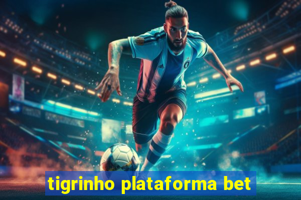 tigrinho plataforma bet